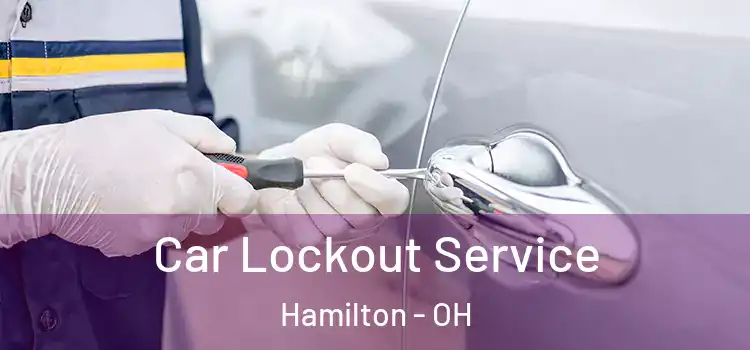 Car Lockout Service Hamilton - OH