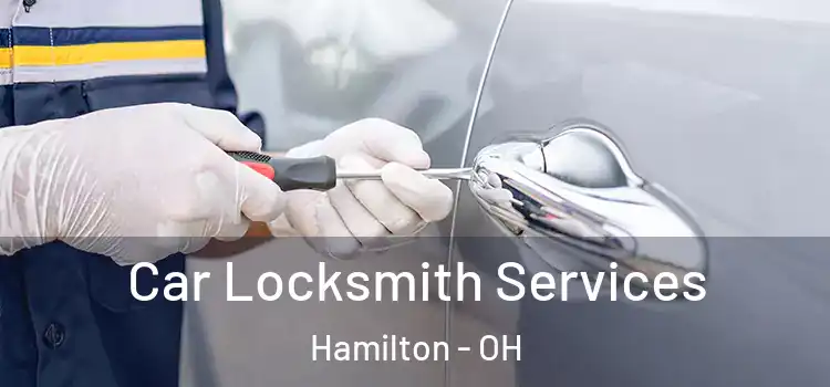 Car Locksmith Services Hamilton - OH