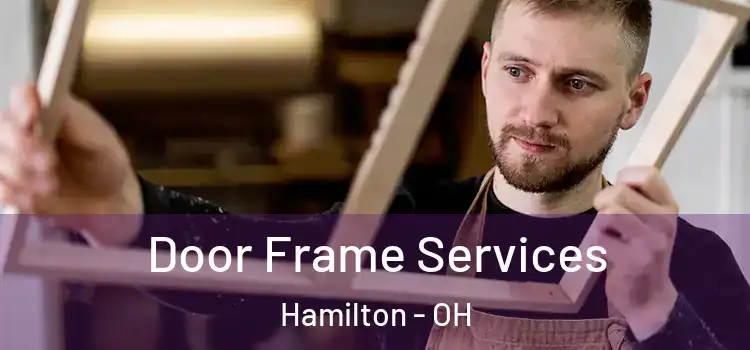 Door Frame Services Hamilton - OH