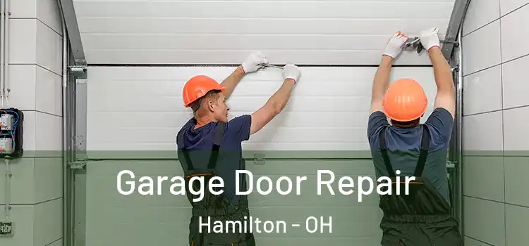  Garage Door Repair Hamilton - OH