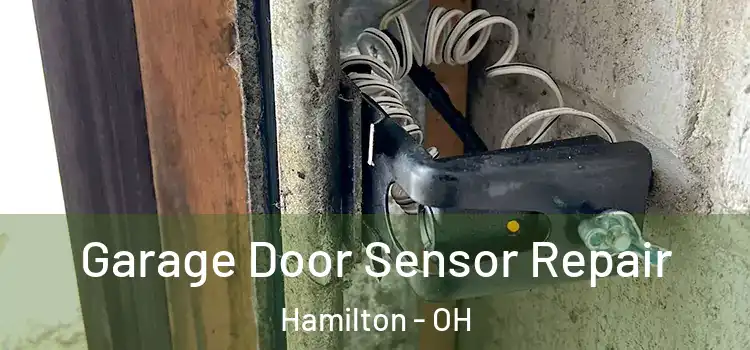 Garage Door Sensor Repair Hamilton - OH