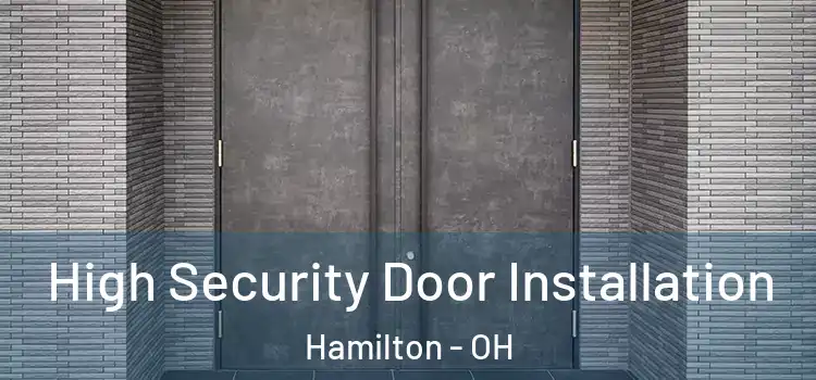 High Security Door Installation Hamilton - OH