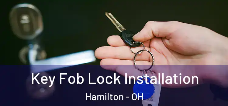 Key Fob Lock Installation Hamilton - OH