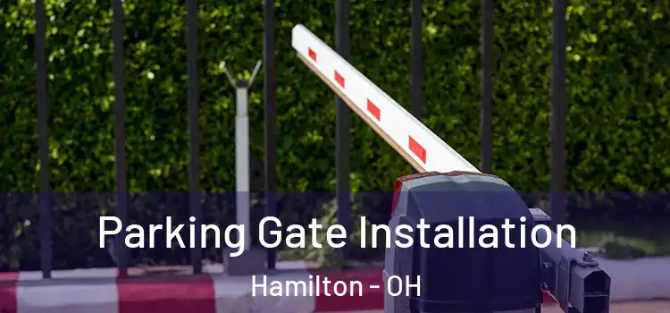 Parking Gate Installation Hamilton - OH