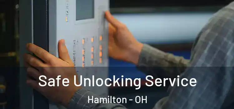 Safe Unlocking Service Hamilton - OH